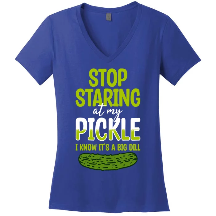 Pickles Stop Staring At My Pickle I Know ItS A Big Dill Meaningful Gift Women's V-Neck T-Shirt