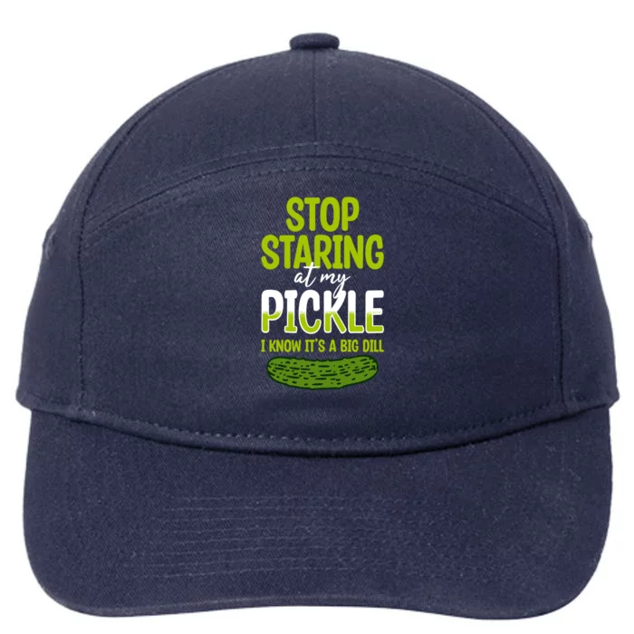 Pickles Stop Staring At My Pickle I Know ItS A Big Dill Meaningful Gift 7-Panel Snapback Hat