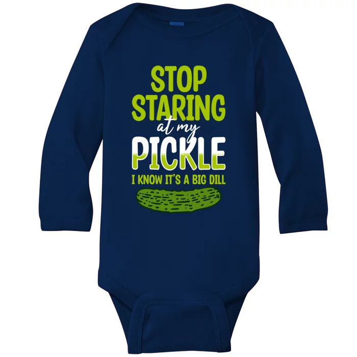 Pickles Stop Staring At My Pickle I Know ItS A Big Dill Meaningful Gift Baby Long Sleeve Bodysuit