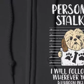 Personal Stalker Shih Tzu Funny Pet Dog Lover Owner Gift Full Zip Hoodie