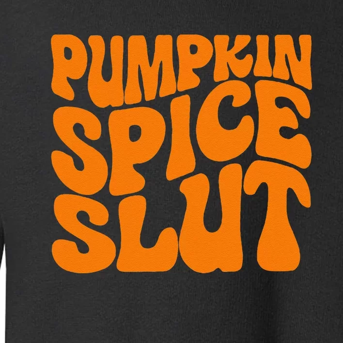 Pumpkin Spice Slut Funny Inappropriate Fall Halloween Toddler Sweatshirt