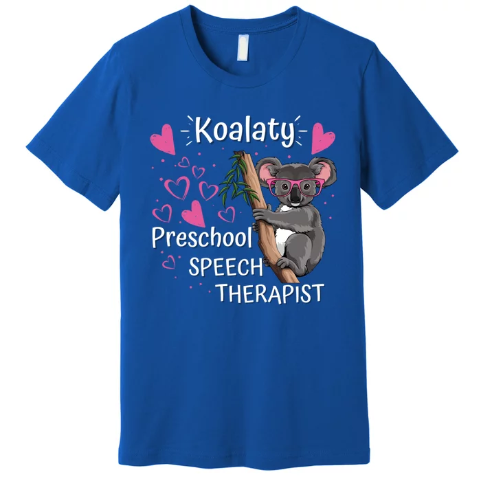 Preschool Speech Therapist Valentine's Day Therapy Koalaty Great Gift Premium T-Shirt