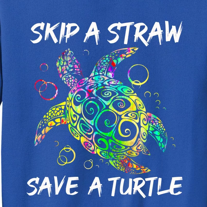 Psychedelic Sea Turtle Gift Skip A Straw Save A Turtle Gift Tall Sweatshirt