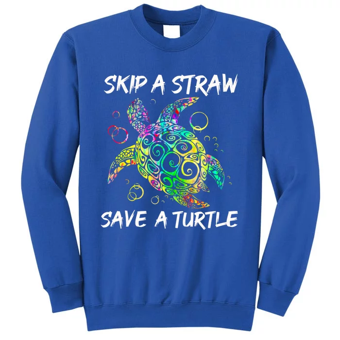 Psychedelic Sea Turtle Gift Skip A Straw Save A Turtle Gift Tall Sweatshirt