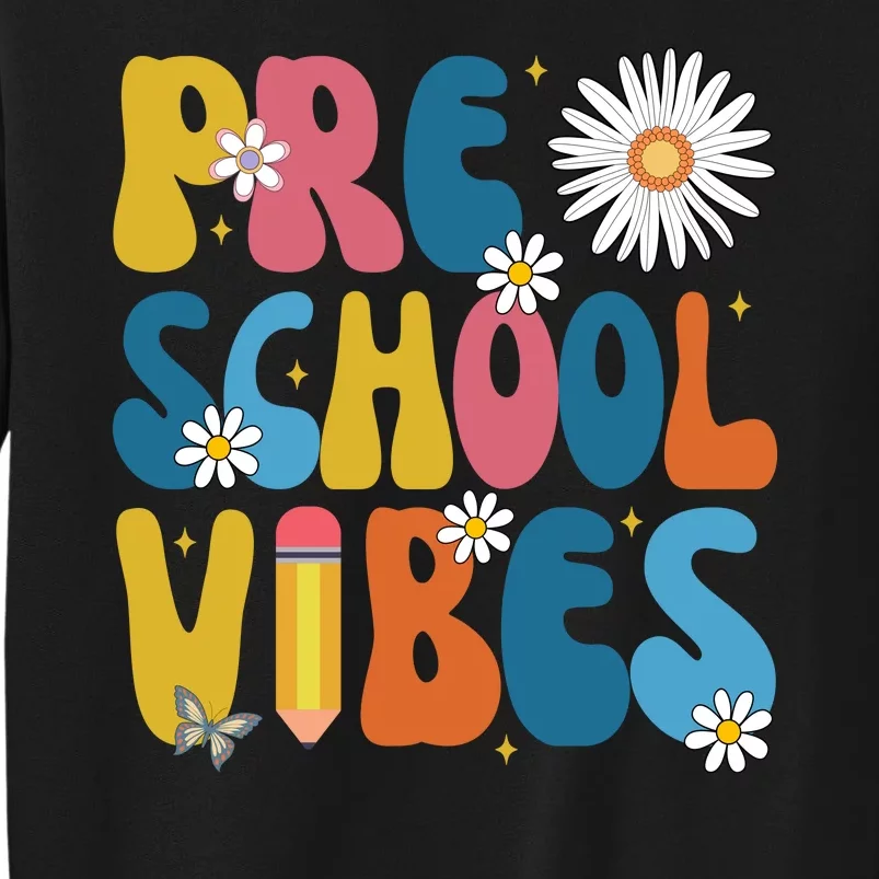 Pre School Vibes Back To School Gift Tall Sweatshirt