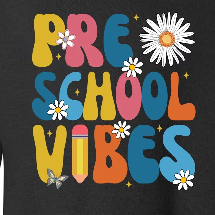 Pre School Vibes Back To School Gift Toddler Sweatshirt