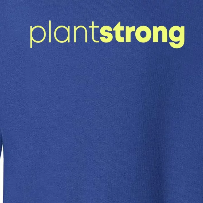 Plant Strong Veganism Organic Based Diet Vegan Gift Meaningful Gift Toddler Sweatshirt