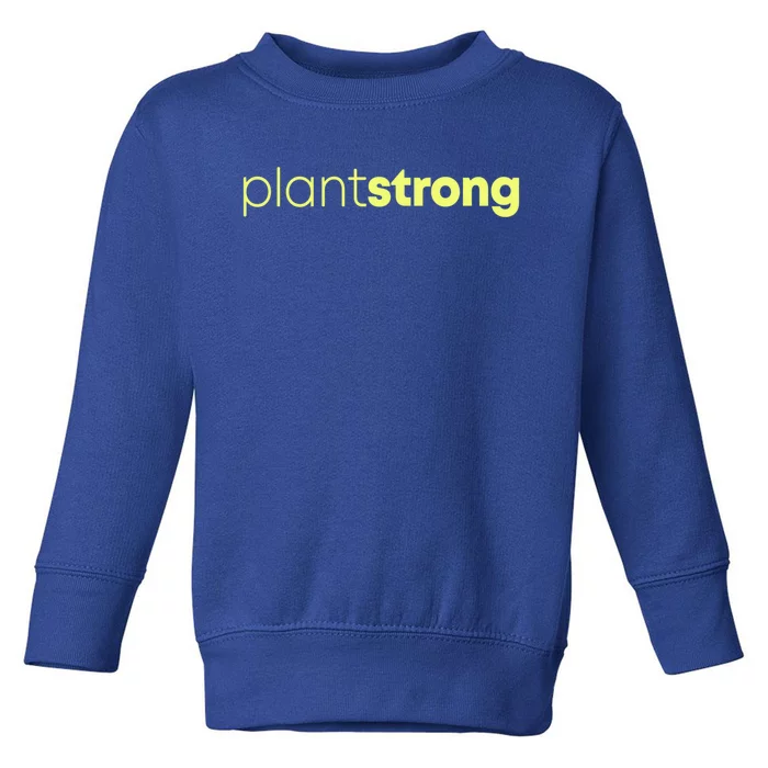 Plant Strong Veganism Organic Based Diet Vegan Gift Meaningful Gift Toddler Sweatshirt