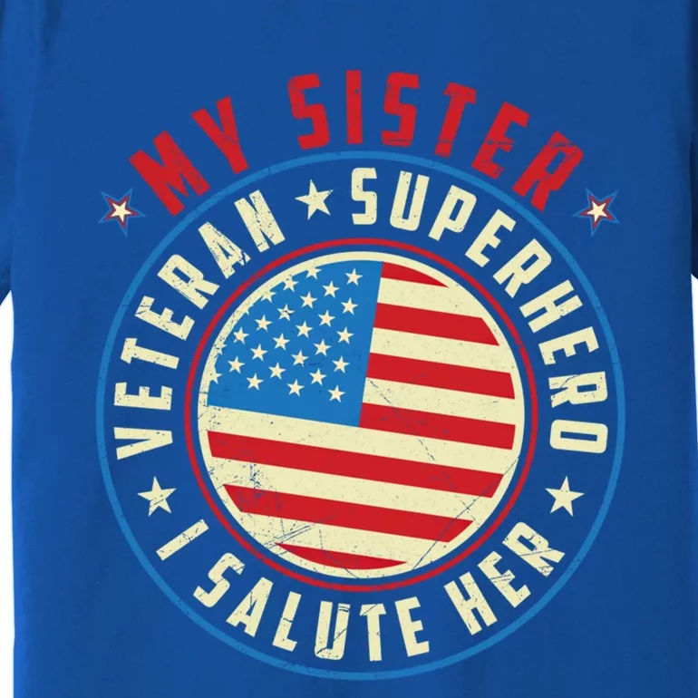 Proud Sister Veteran Superhero I Salute Her Veterans Day Great Gift Premium T-Shirt