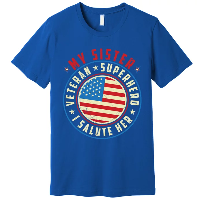 Proud Sister Veteran Superhero I Salute Her Veterans Day Great Gift Premium T-Shirt