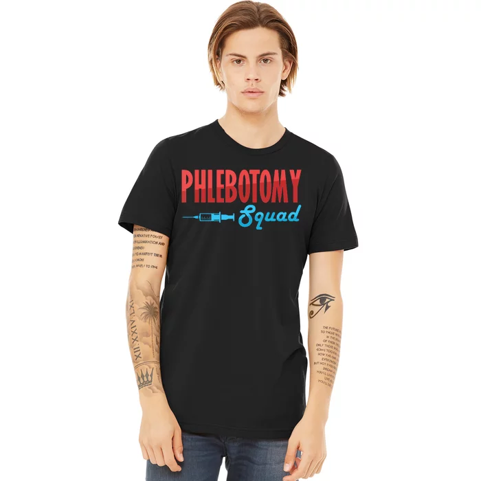 Phlebotomy Squad Veins Syringe Phlebotomist Needle Gift Premium T-Shirt