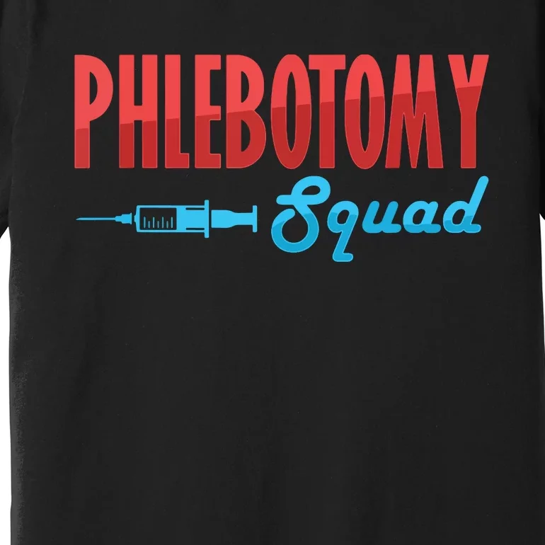 Phlebotomy Squad Veins Syringe Phlebotomist Needle Gift Premium T-Shirt