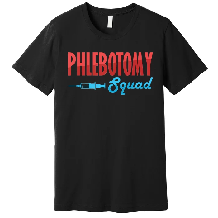 Phlebotomy Squad Veins Syringe Phlebotomist Needle Gift Premium T-Shirt