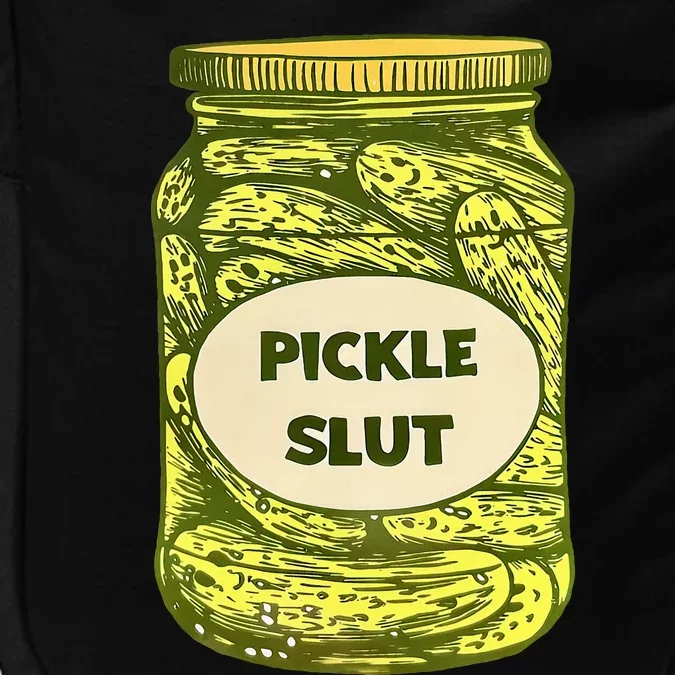 Pickle Slut Who Loves Pickles Quotes Saying Pickles Lover Impact Tech Backpack