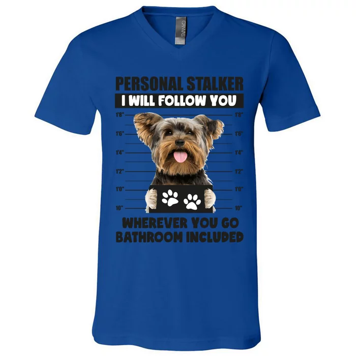 Personal Stalker Yorkie Funny Yorkshire Dog Lover Owner Meme Gift V-Neck T-Shirt