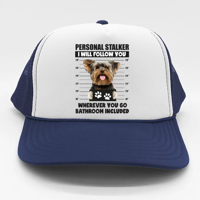 Personal Stalker Yorkie Funny Yorkshire Dog Lover Owner Meme Gift Trucker Hat