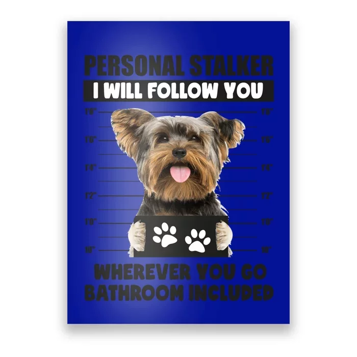 Personal Stalker Yorkie Funny Yorkshire Dog Lover Owner Meme Meaningful Gift Poster