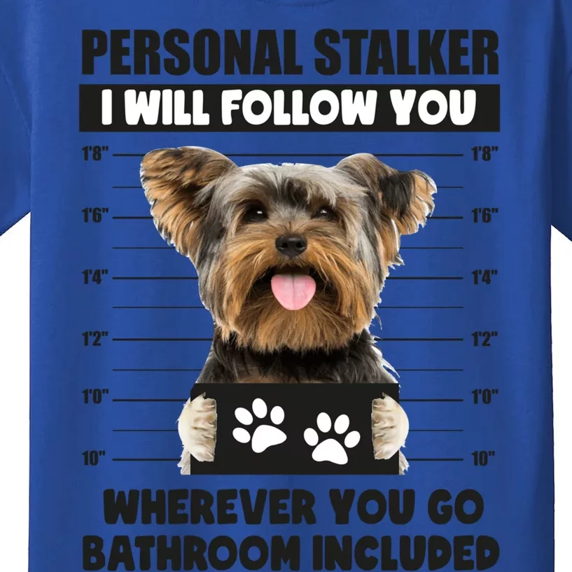 Personal Stalker Yorkie Funny Yorkshire Dog Lover Owner Meme Meaningful Gift Kids T-Shirt