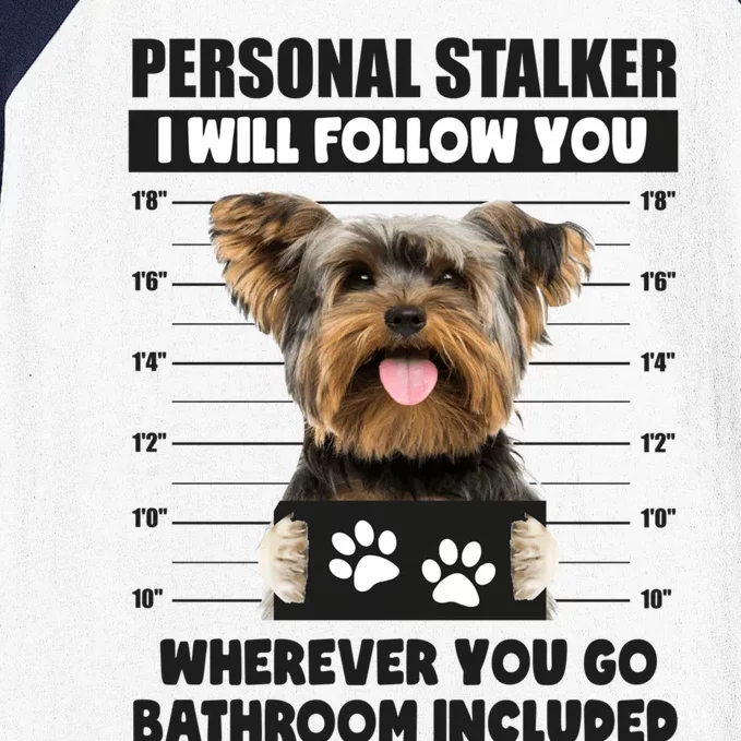 Personal Stalker Yorkie Funny Yorkshire Dog Lover Owner Meme Meaningful Gift Baseball Sleeve Shirt