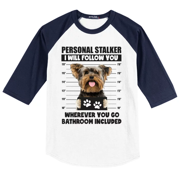 Personal Stalker Yorkie Funny Yorkshire Dog Lover Owner Meme Meaningful Gift Baseball Sleeve Shirt