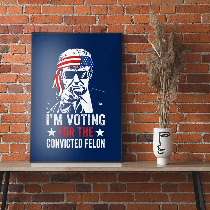 Pro Trump 2024 Patriotic IM Voting Convicted Felon Poster