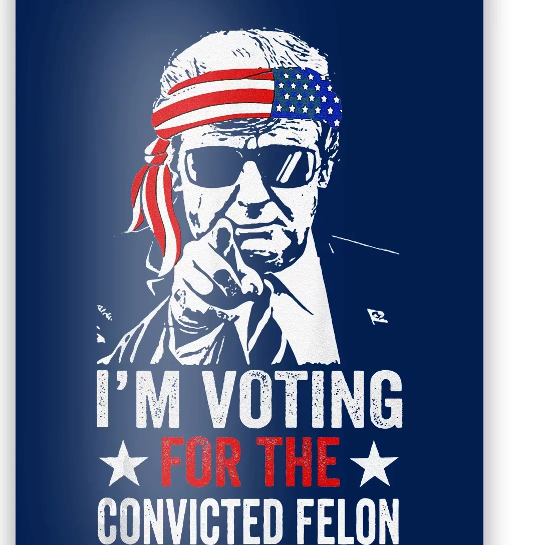 Pro Trump 2024 Patriotic IM Voting Convicted Felon Poster