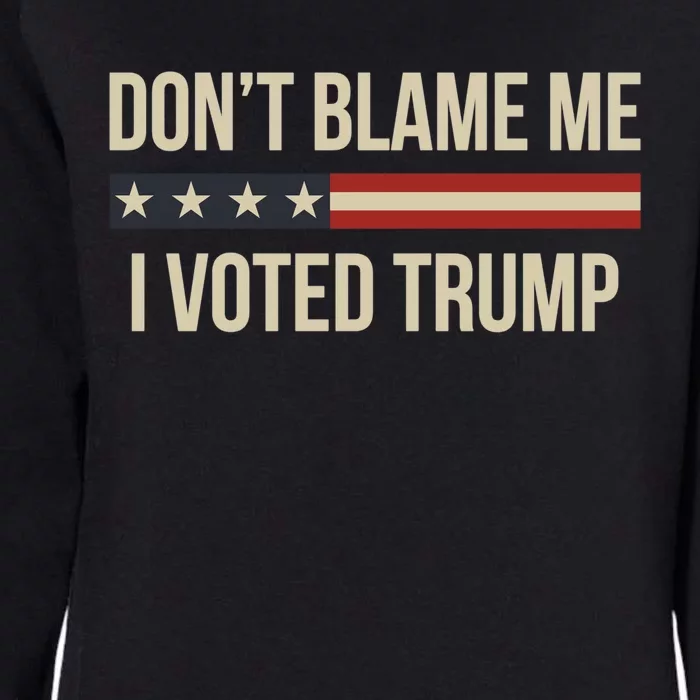 Pro Trump 2024 DonT Blame Me I Voted Trump Womens California Wash Sweatshirt