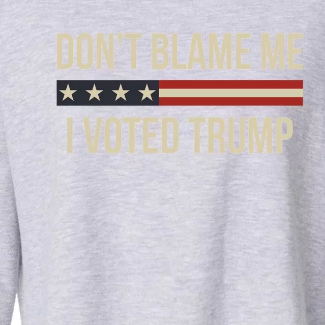 Pro Trump 2024 DonT Blame Me I Voted Trump Cropped Pullover Crew