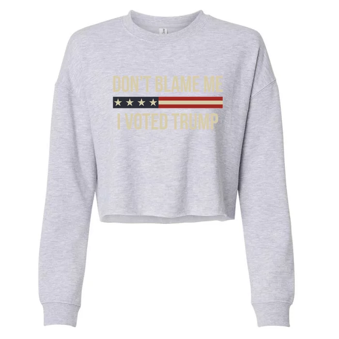 Pro Trump 2024 DonT Blame Me I Voted Trump Cropped Pullover Crew