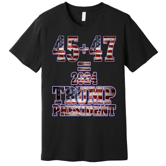 Pro Trump 2024 45th Potus 45+47= 2024 Trump President Premium T-Shirt