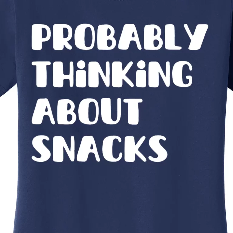 Probably Thinking About Snacks Funny Women's T-Shirt