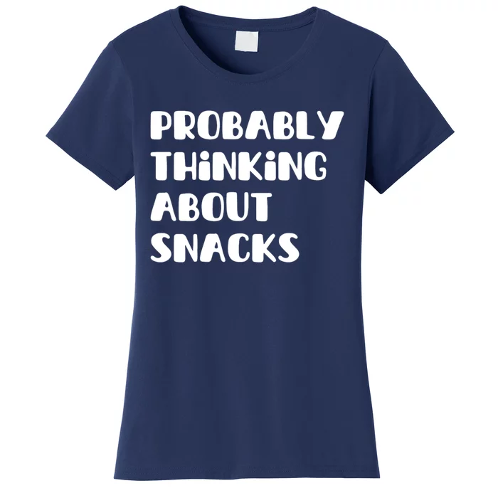 Probably Thinking About Snacks Funny Women's T-Shirt