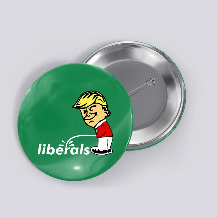 Pro Trump Anti Liberal Donald Trump Pissing On Liberals Gift Button