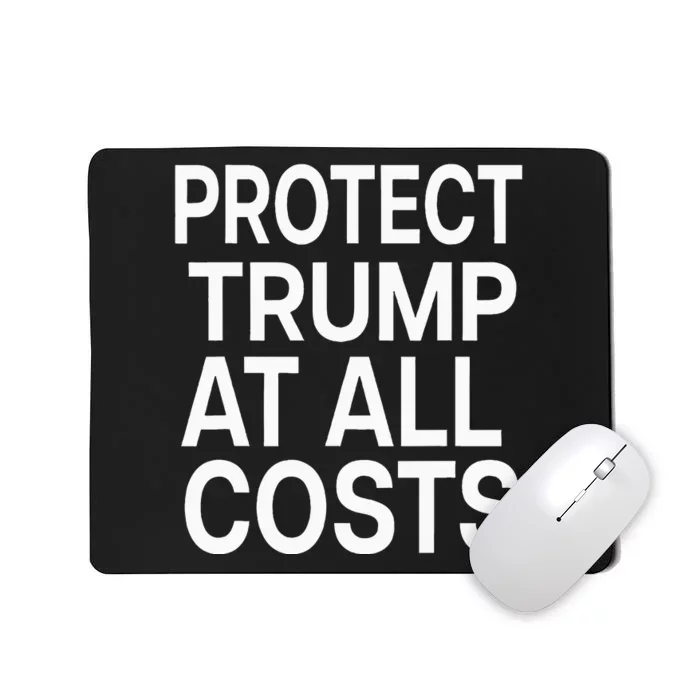 Protect Trump At All Costs Mousepad