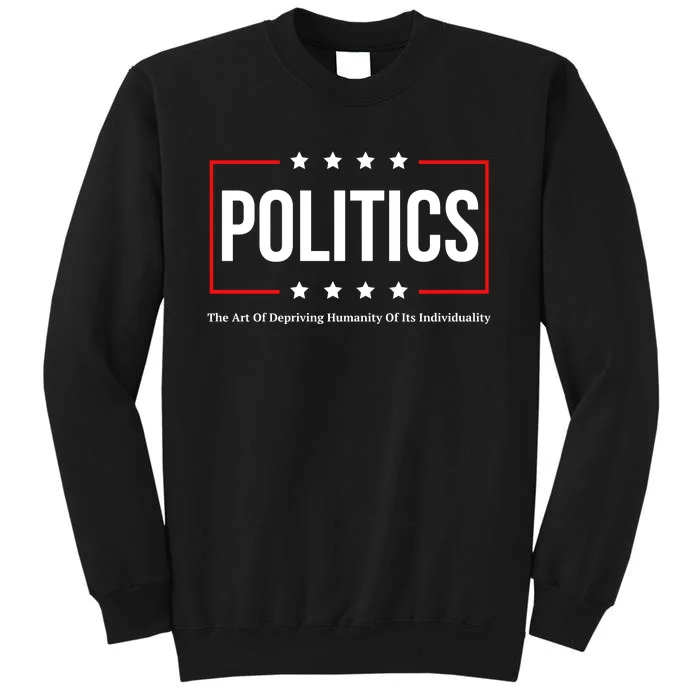 Political The Art Of Depriving Humanity Of Its Individuality Tall Sweatshirt