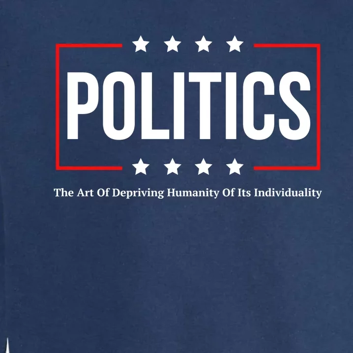 Political The Art Of Depriving Humanity Of Its Individuality Garment-Dyed Sweatshirt