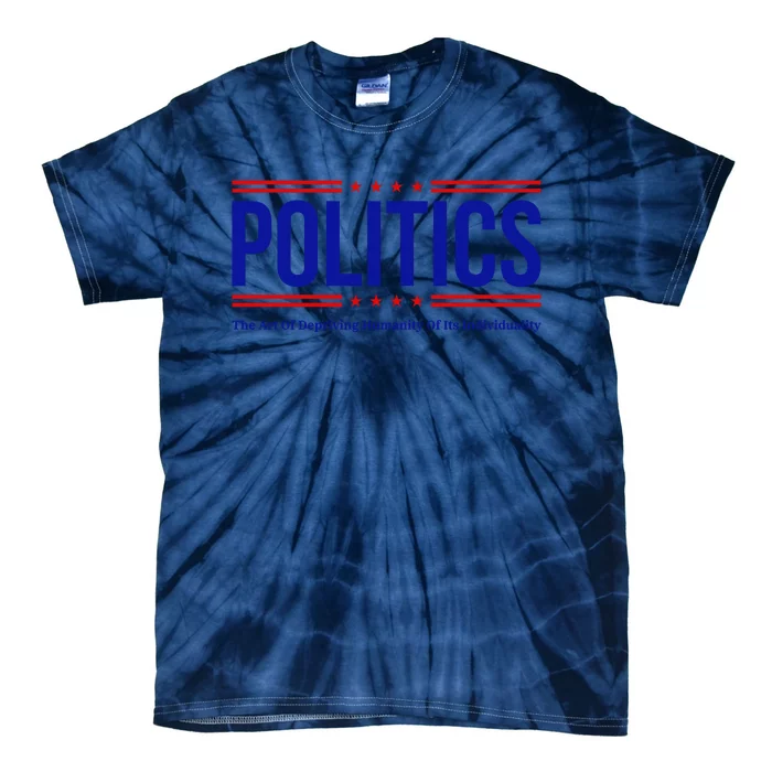 Political The Art Of Depriving Humanity Of Its Individuality Tie-Dye T-Shirt