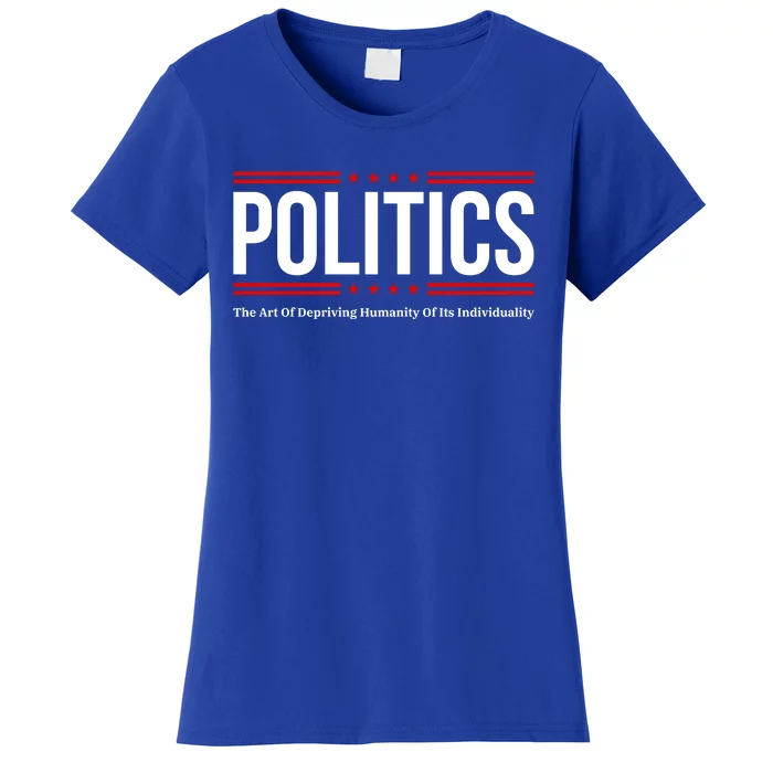 Political The Art Of Depriving Humanity Of Its Individuality Women's T-Shirt