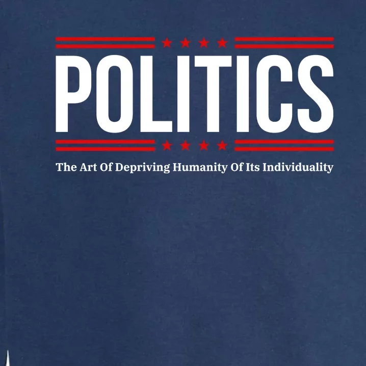 Political The Art Of Depriving Humanity Of Its Individuality Garment-Dyed Sweatshirt