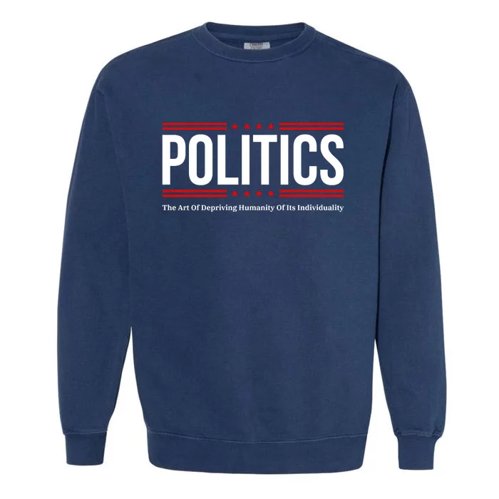 Political The Art Of Depriving Humanity Of Its Individuality Garment-Dyed Sweatshirt