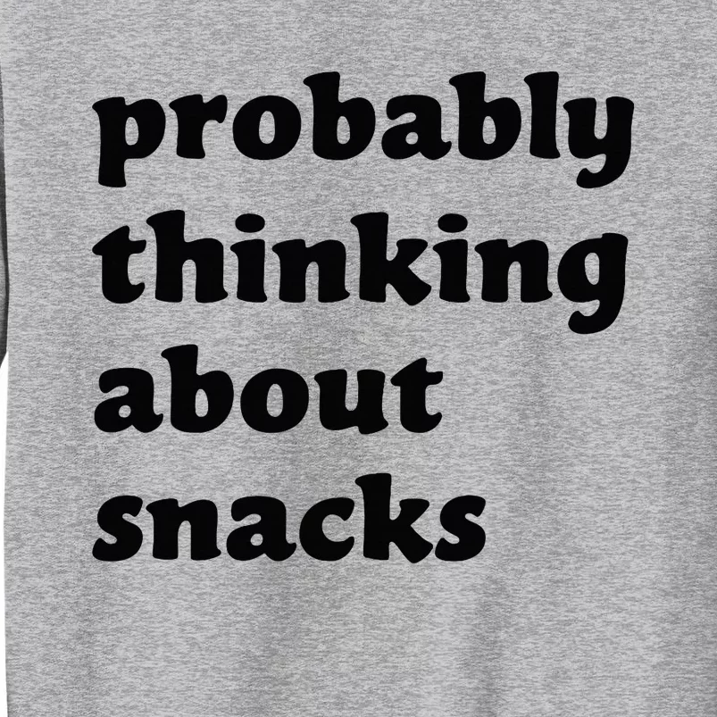 Probably Thinking About Snacks Tall Sweatshirt