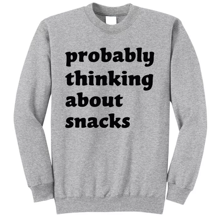 Probably Thinking About Snacks Tall Sweatshirt