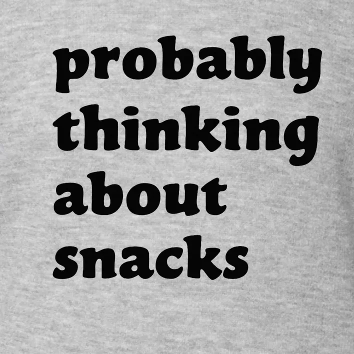 Probably Thinking About Snacks Toddler Sweatshirt