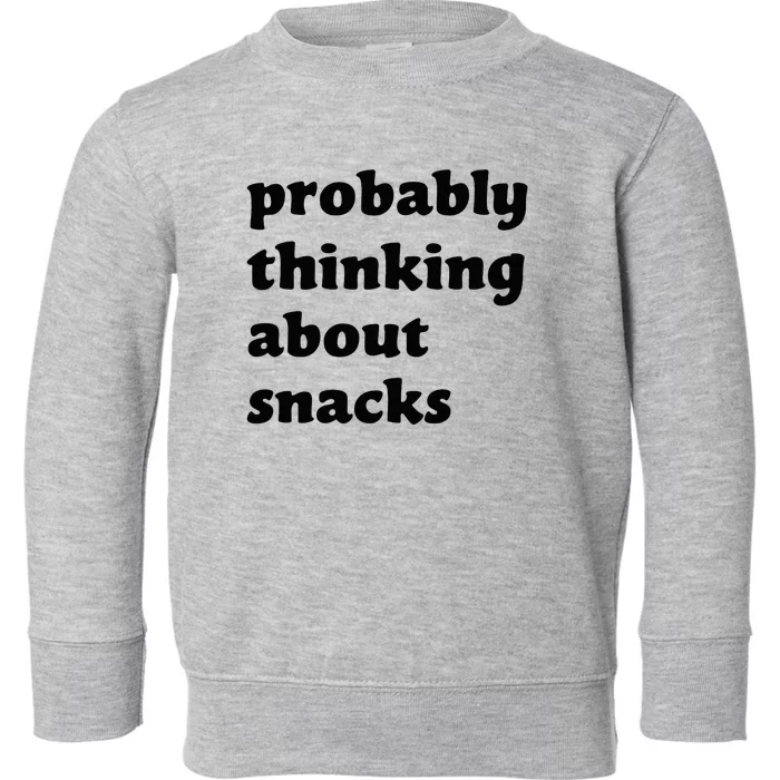 Probably Thinking About Snacks Toddler Sweatshirt