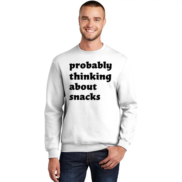 Probably Thinking About Snacks Sweatshirt