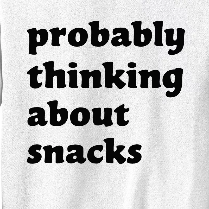 Probably Thinking About Snacks Sweatshirt