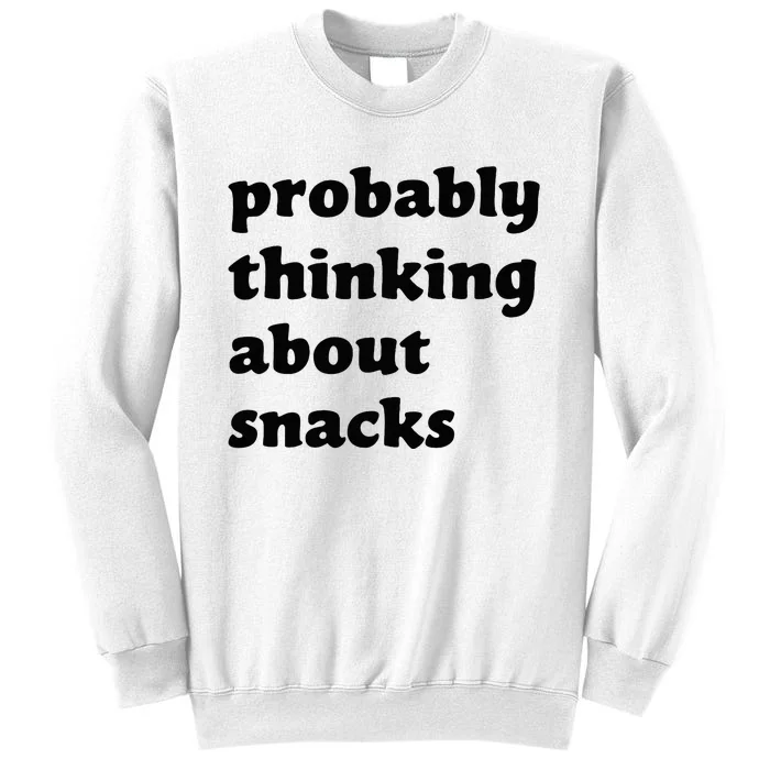 Probably Thinking About Snacks Sweatshirt