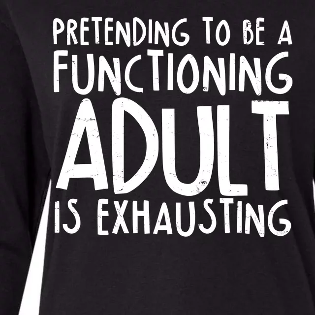 Pretending To A Functioning Adult Is Exhausting Womens Cotton Relaxed Long Sleeve T-Shirt