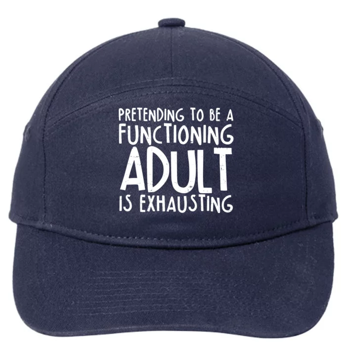 Pretending To A Functioning Adult Is Exhausting 7-Panel Snapback Hat