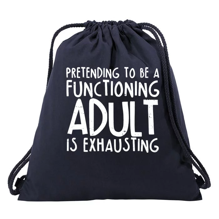 Pretending To A Functioning Adult Is Exhausting Drawstring Bag